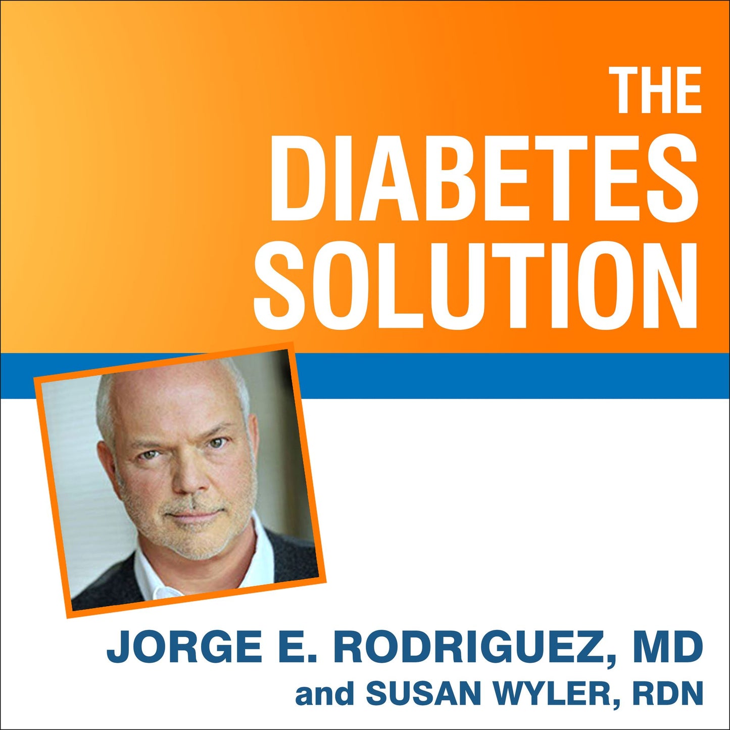 The Diabetes Solution: How to Control Type 2 Diabetes and Reverse Prediabetes Using Simple Diet and Lifestyle Changes--with 100 Recipes