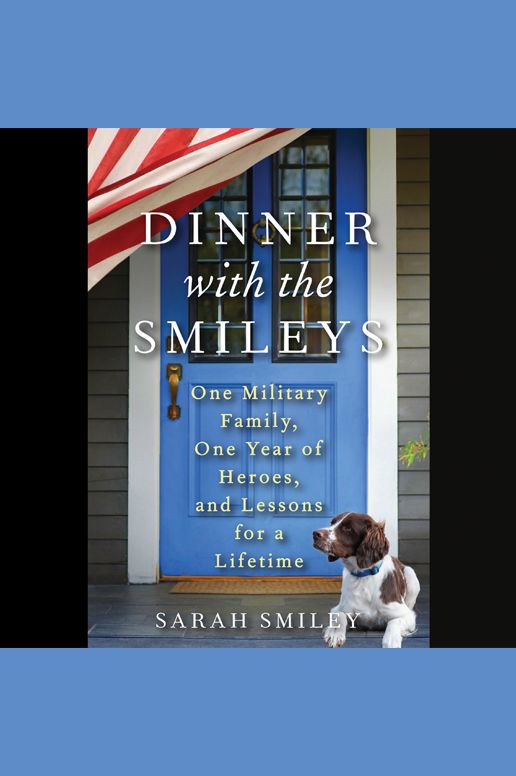 Dinner with the Smileys: One Military Family, One Year of Heroes, and Lessons for a Lifetime
