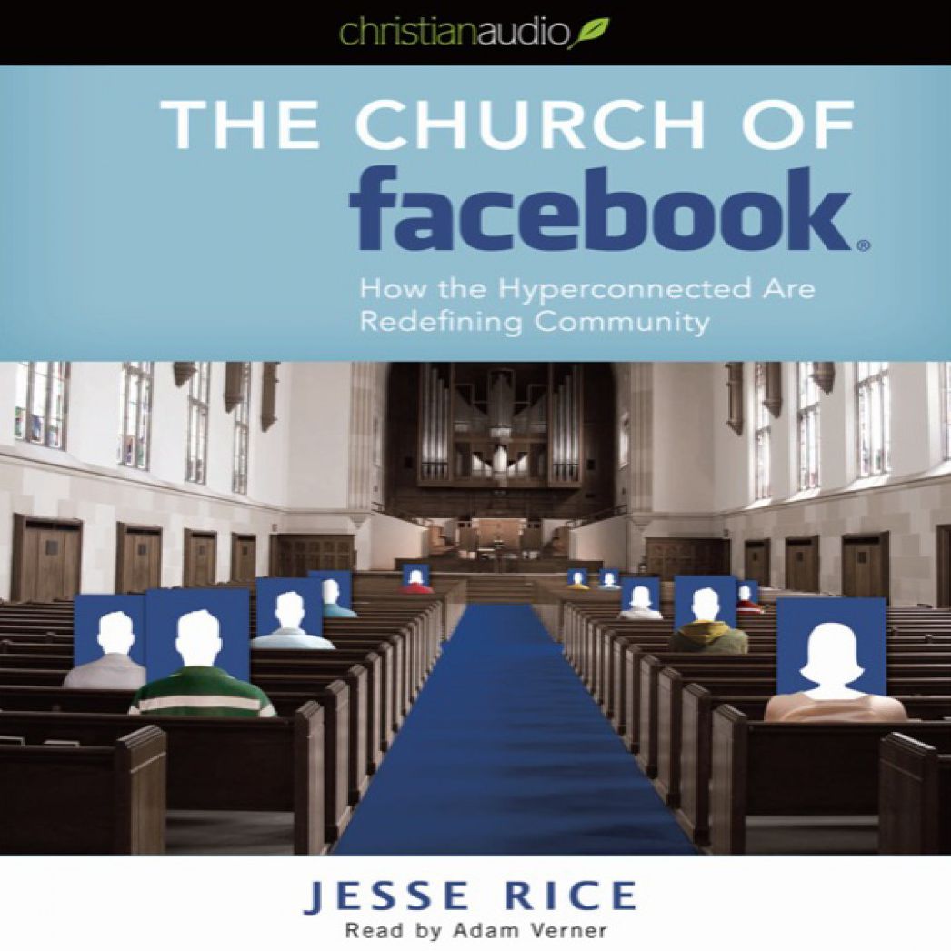 The Church of Facebook: How the Hyperconnected Are Redefining Community