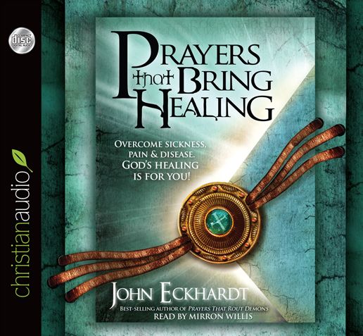 Prayers that Bring Healing: Overcome Sickness, Pain and Disease. God's Healing is for You!