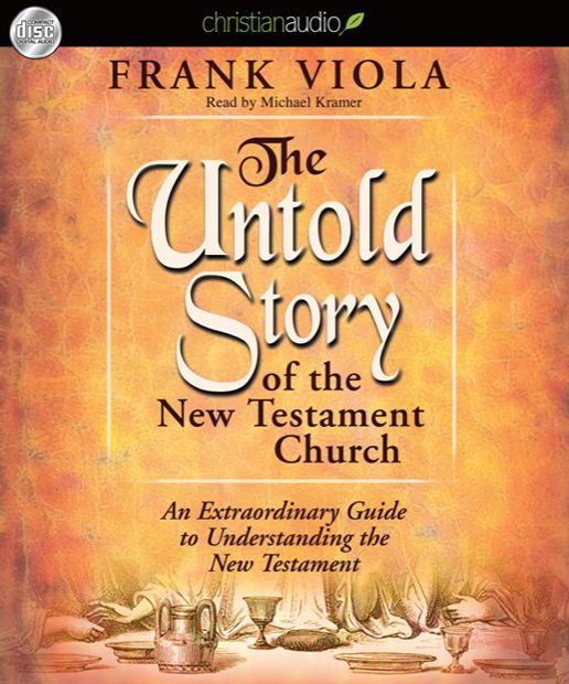 The Untold Story of the New Testament Church: An Extraordinary Guide to Understanding the New Testament