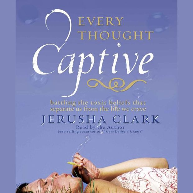 Every Thought Captive: Battling the Toxic Belief that Separates Us From the Life We Crave