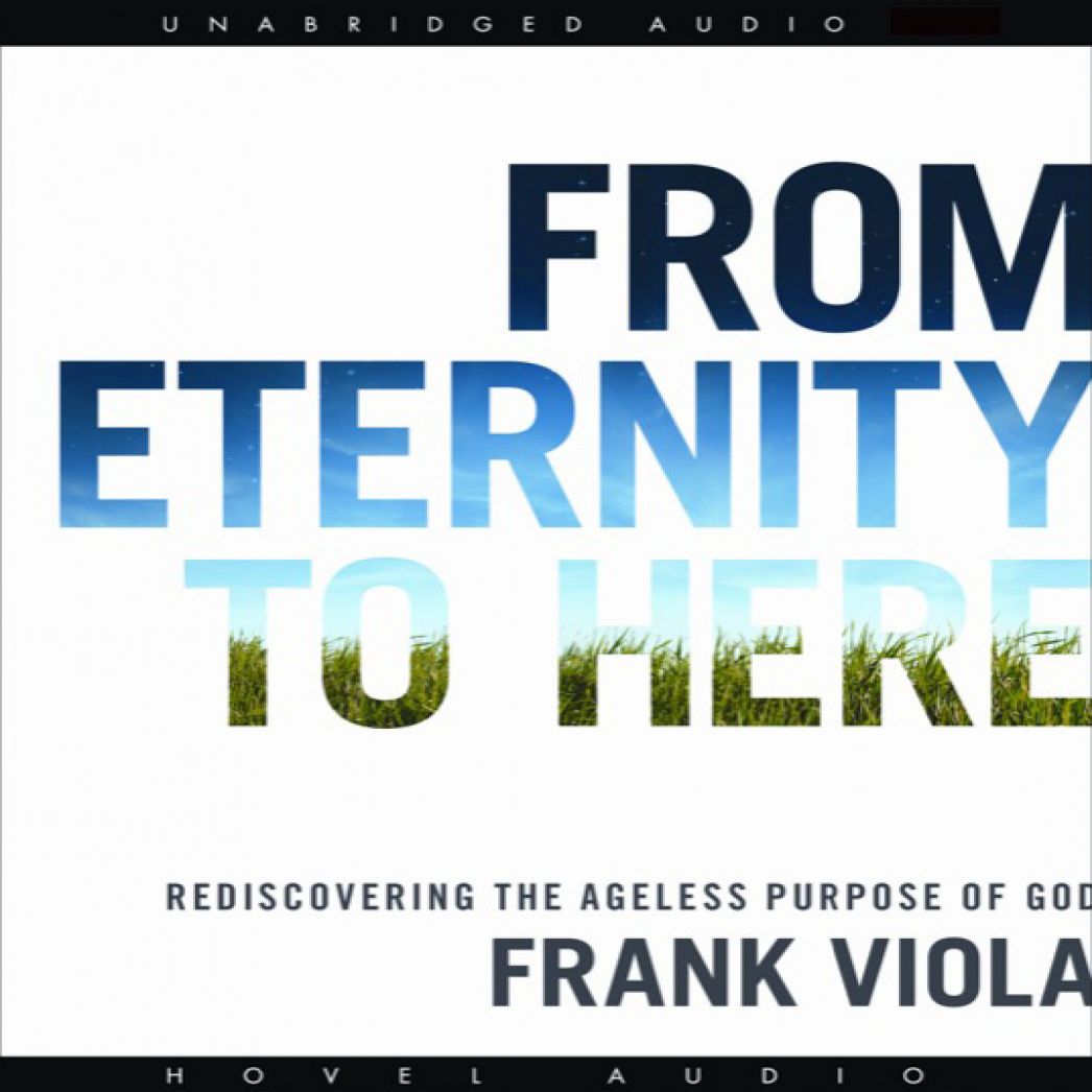 From Eternity to Here: Rediscovering the Ageless Purpose of God