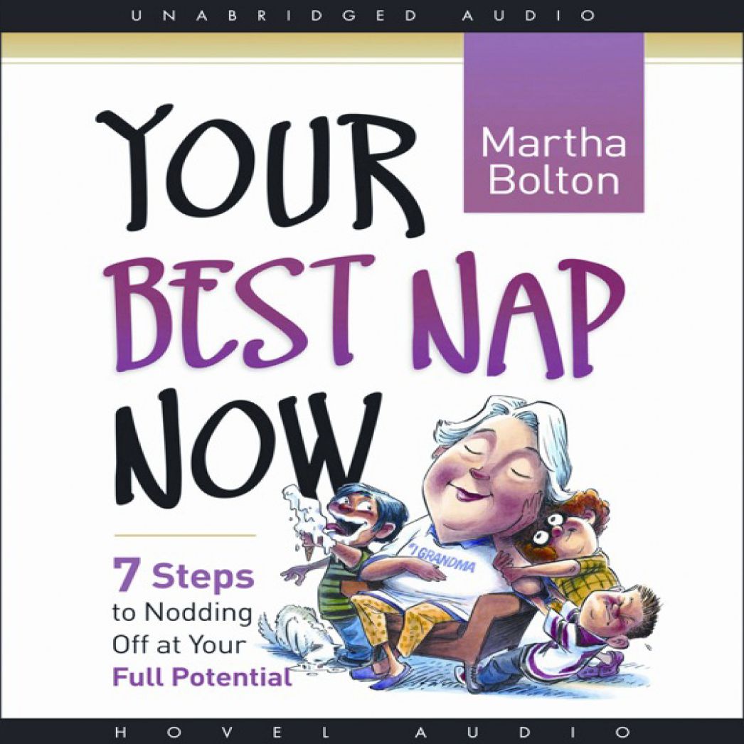 Your Best Nap Now: Seven Steps to Nodding Off at Your Full Potential