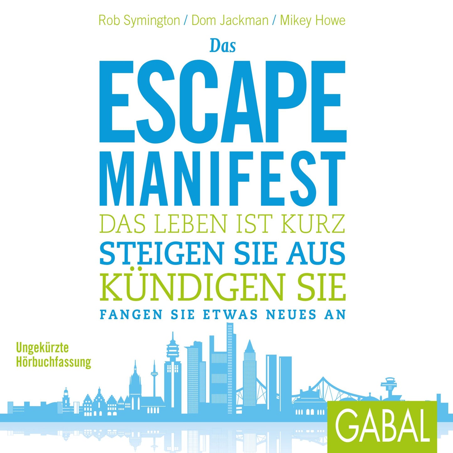 Das Escape-Manifest: Das Leben ist zu kurz. Steigen Sie aus. Kündigen Sie- Fangen Sie etwas Neues an.