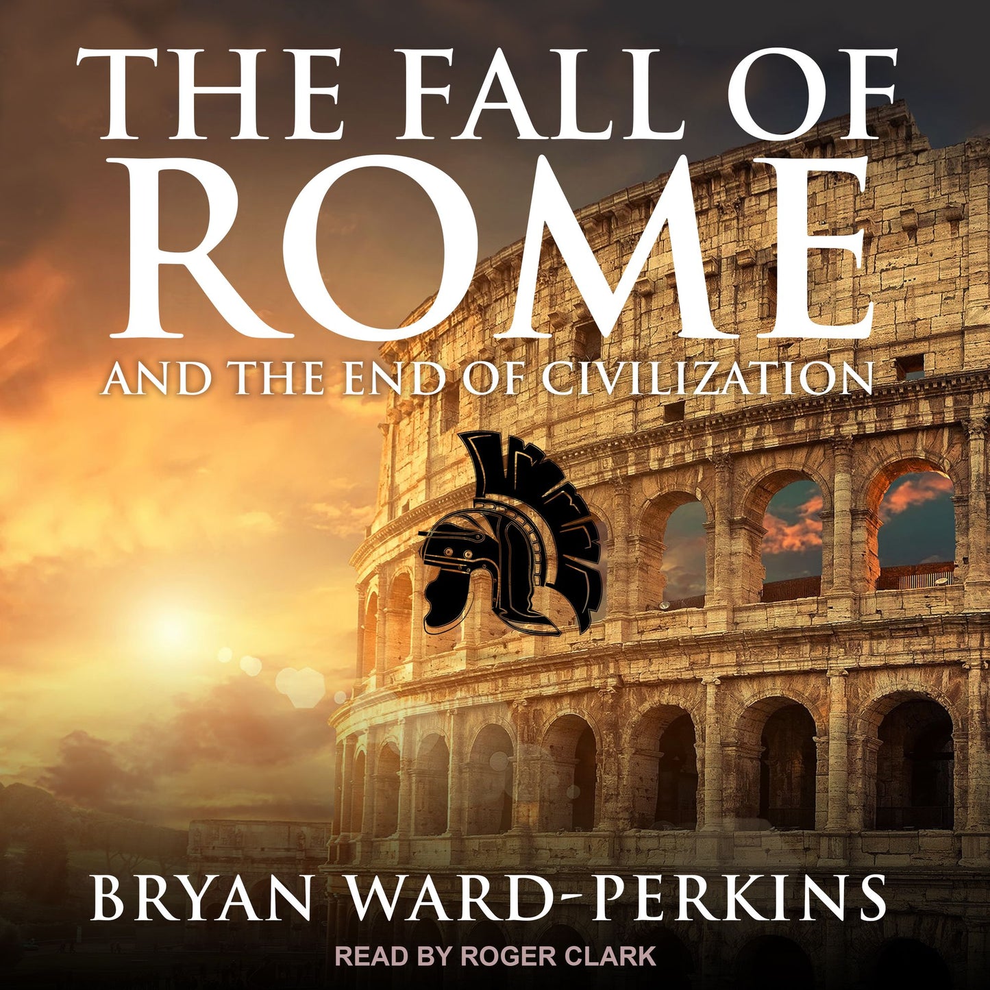 The Fall of Rome: And the End of Civilization