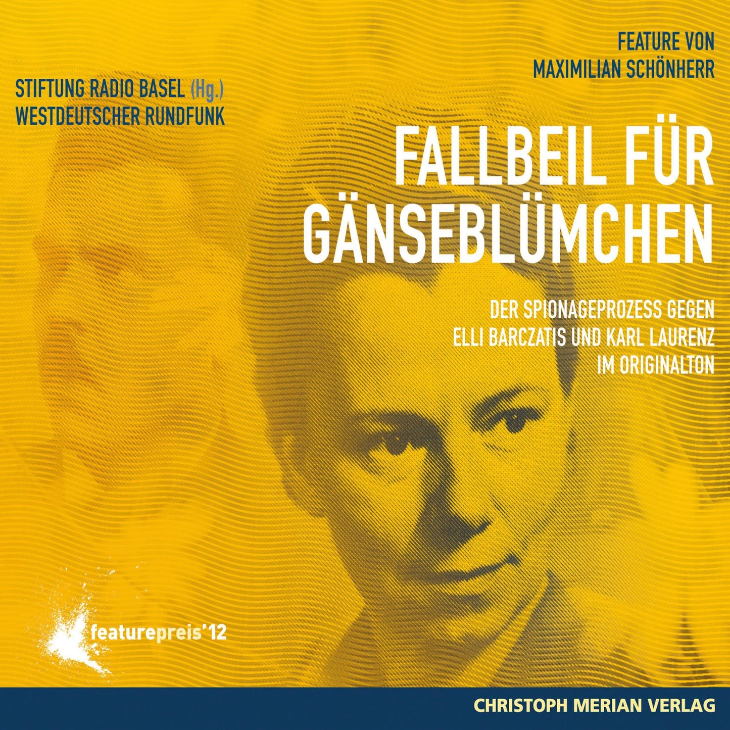 Fallbeil für Gänseblümchen : Der Spionageprozess gegen Elli Barczatis und Karl Laurenz im Originalton