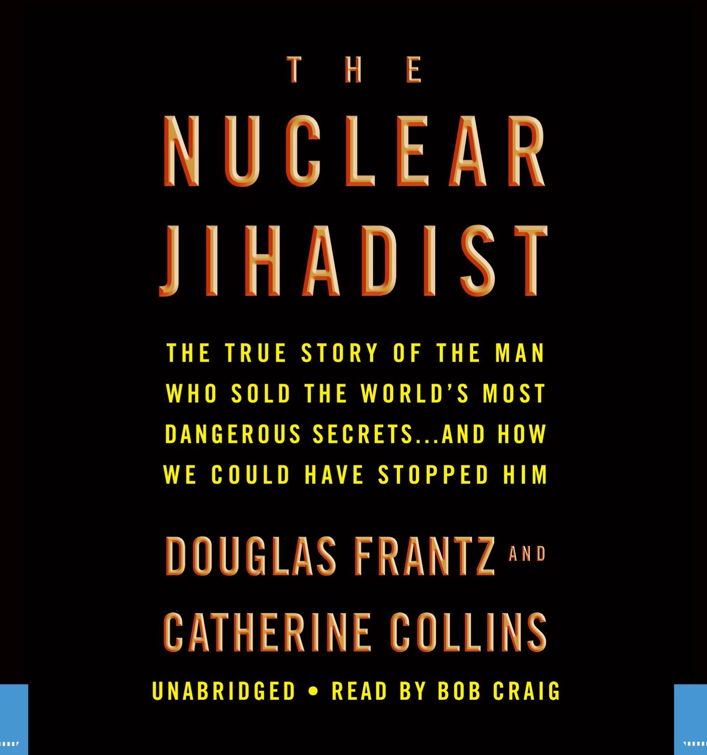 The Nuclear Jihadist: The True Story of the Man Who Sold the World's Most Dangerous Secrets...And How We Could Have Stopped Him