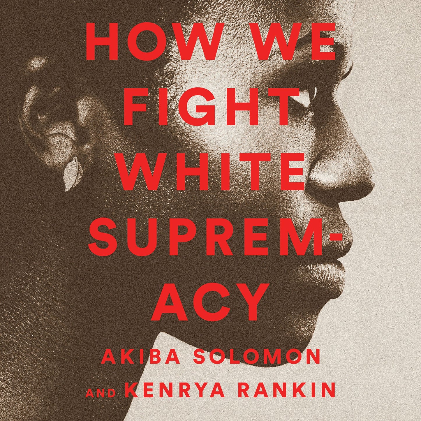 How We Fight White Supremacy : A Field Guide to Black Resistance