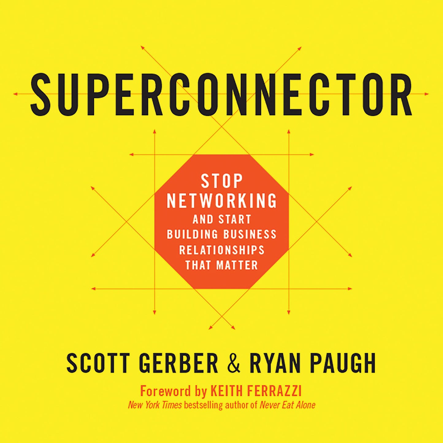 Superconnector: Stop Networking and Start Building Business Relationships that Matter
