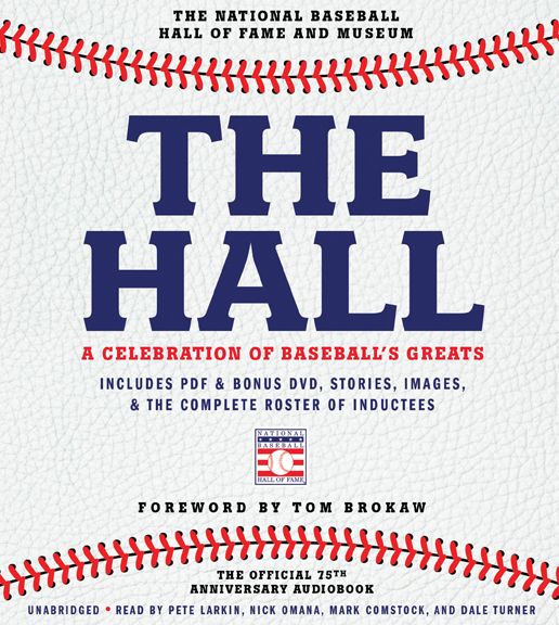 The Hall: A Celebration of Baseball's Greats: In Stories and Images, the Complete Roster of Inductees