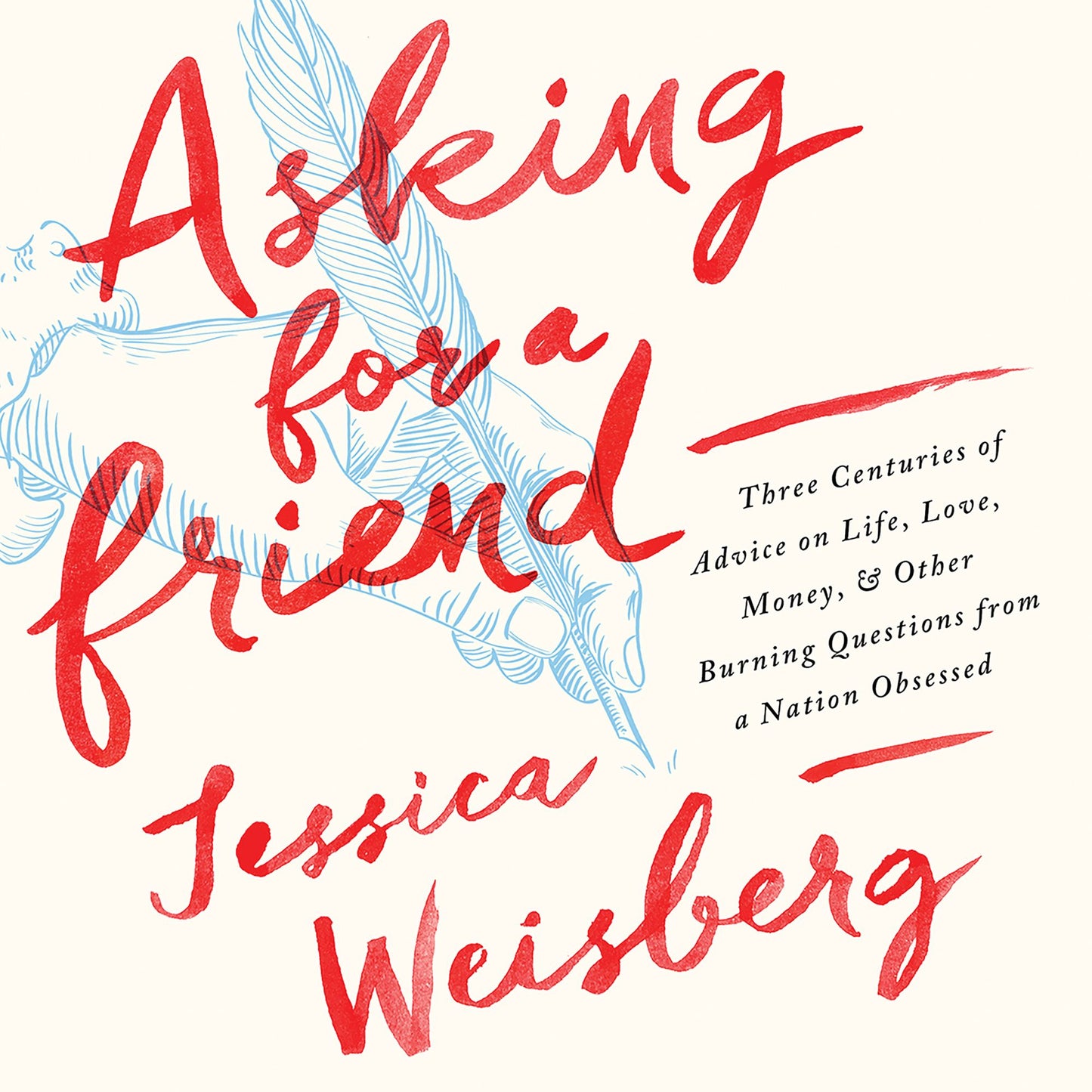 Asking for a Friend: Three Centuries of Advice on Life, Love, Money, and Other Burning Questions from a Nation Obsessed