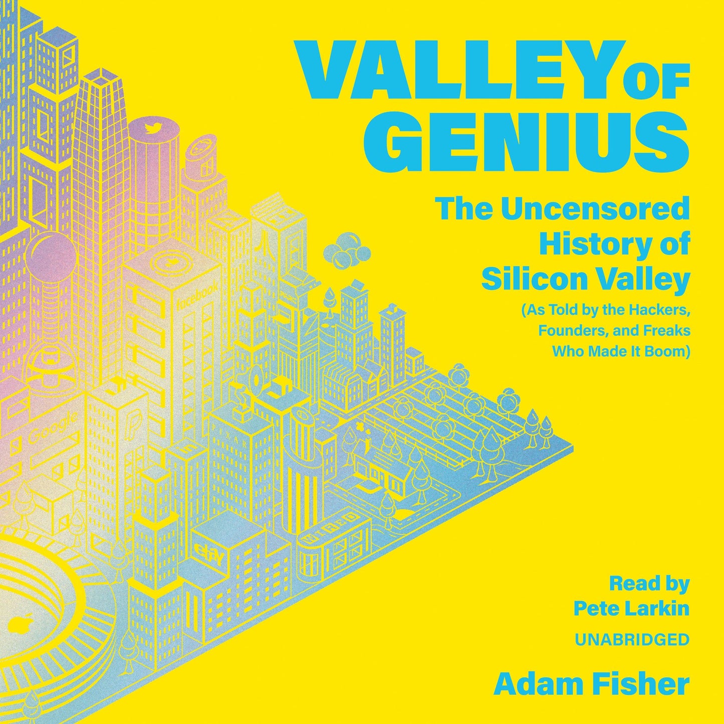 Valley of Genius: The Uncensored History of Silicon Valley (As Told by the Hackers, Founders, and Freaks Who Made It Boom)