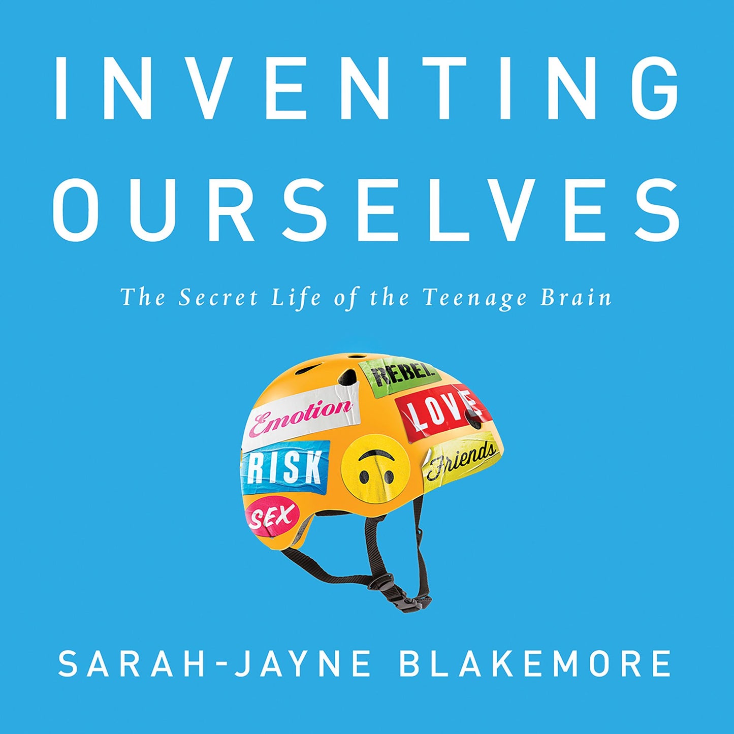 Inventing Ourselves: The Secret Life of the Teenage Brain