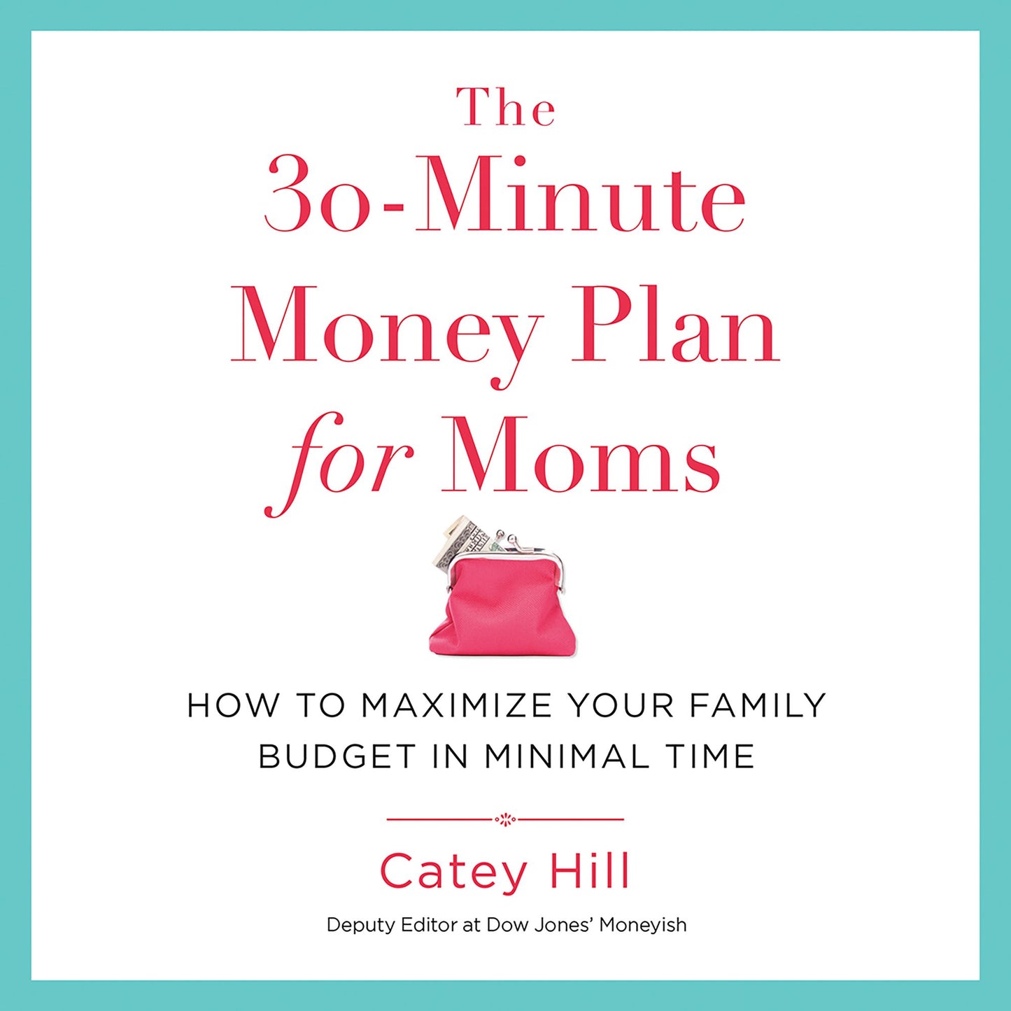 The 30-Minute Money Plan for Moms: How to Maximize Your Family Budget in Minimal Time