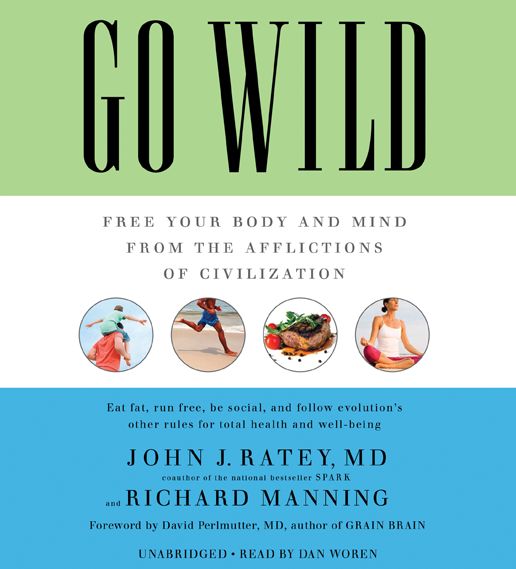 Go Wild: Free Your Body and Mind from the Afflictions of Civilization