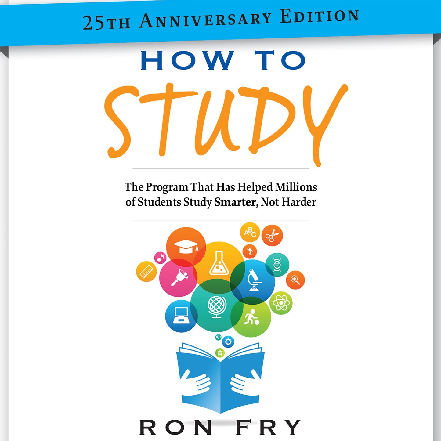 How to Study: The Program That Has Helped Millions of Students Study Smarter, Not Harder