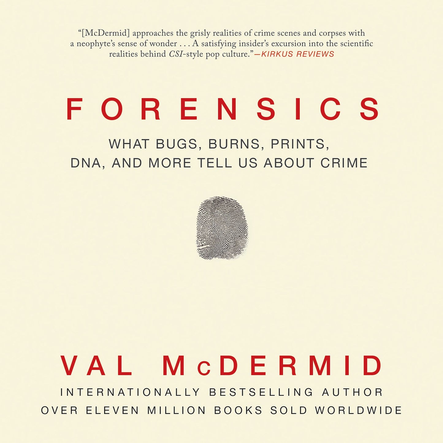 Forensics: What Bugs, Burns, Prints, DNA, and More Tell Us about Crime