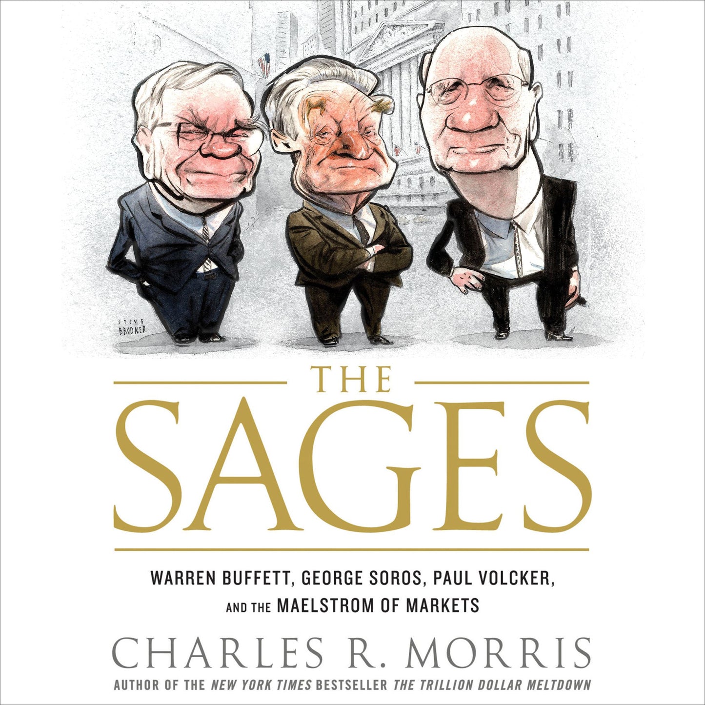 The Sages: Warren Buffett, George Soros, Paul Volcker, and the Maelstrom of Markets