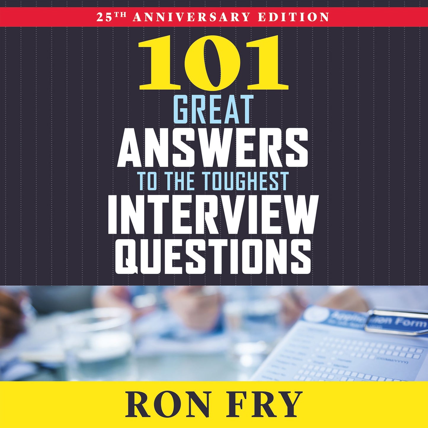 101 Great Answers to the Toughest Interview Questions: 25th Anniversary