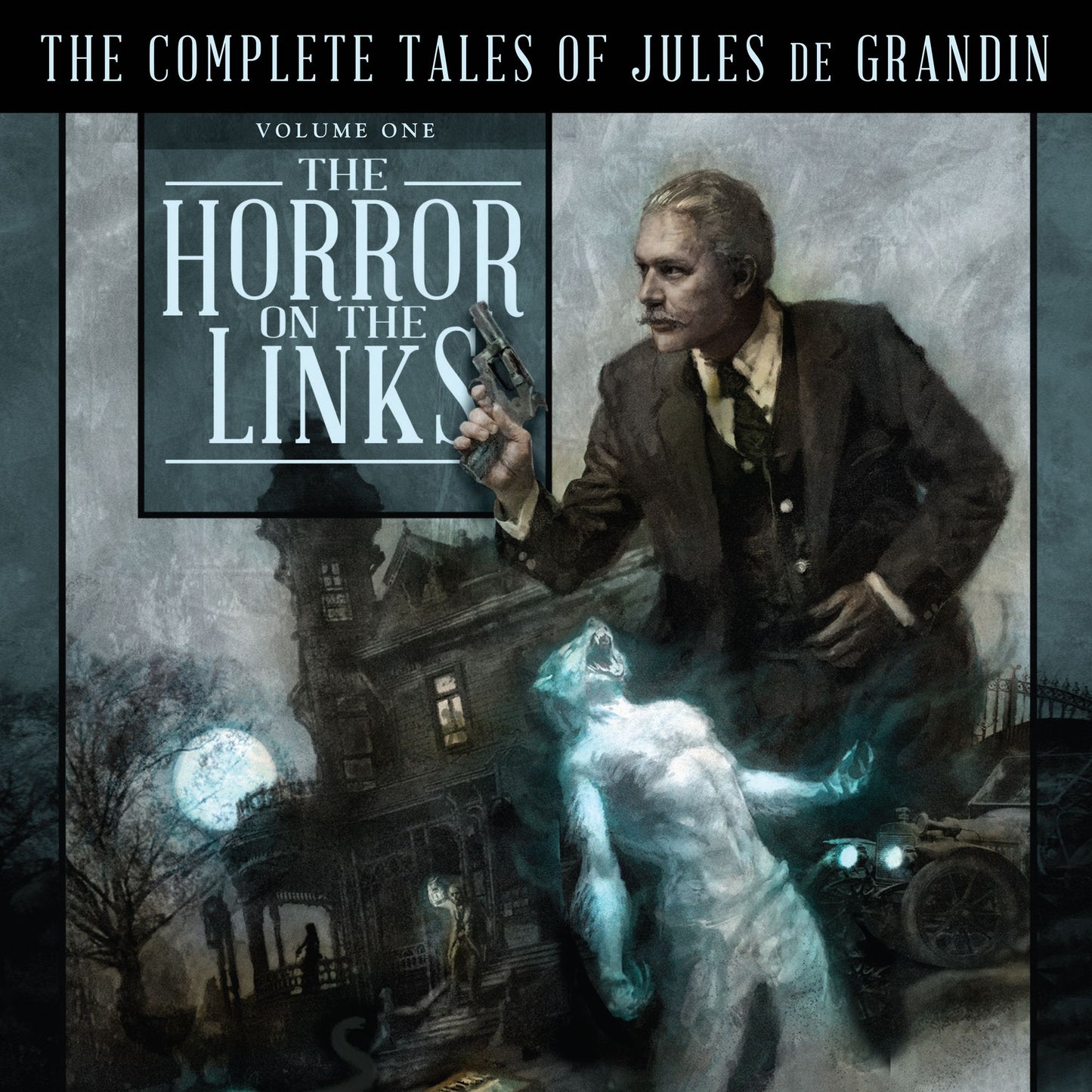 The Horror on the Links : The Complete Tales of Jules De Grandin, Volume One