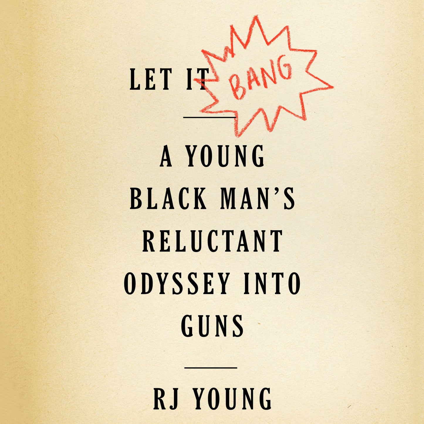 Let It Bang: A Young Black Man's Reluctant Odyssey into Guns