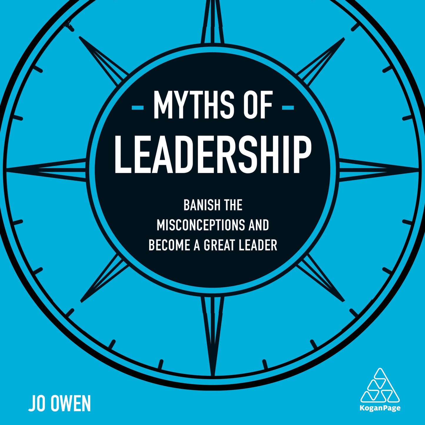 Myths of Leadership: Banish the Misconceptions and Become a Great Leader
