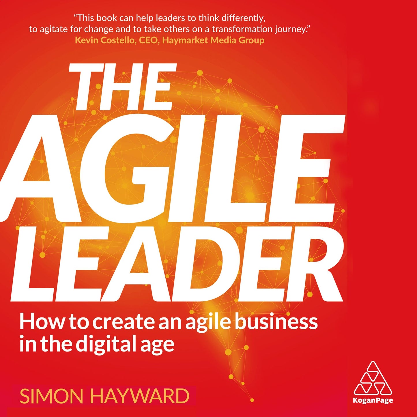 The Agile Leader: How to Create an Agile Business in the Digital Age