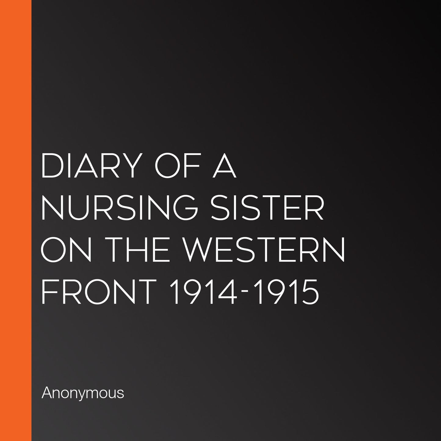 Diary of a Nursing Sister on the Western Front 1914-1915