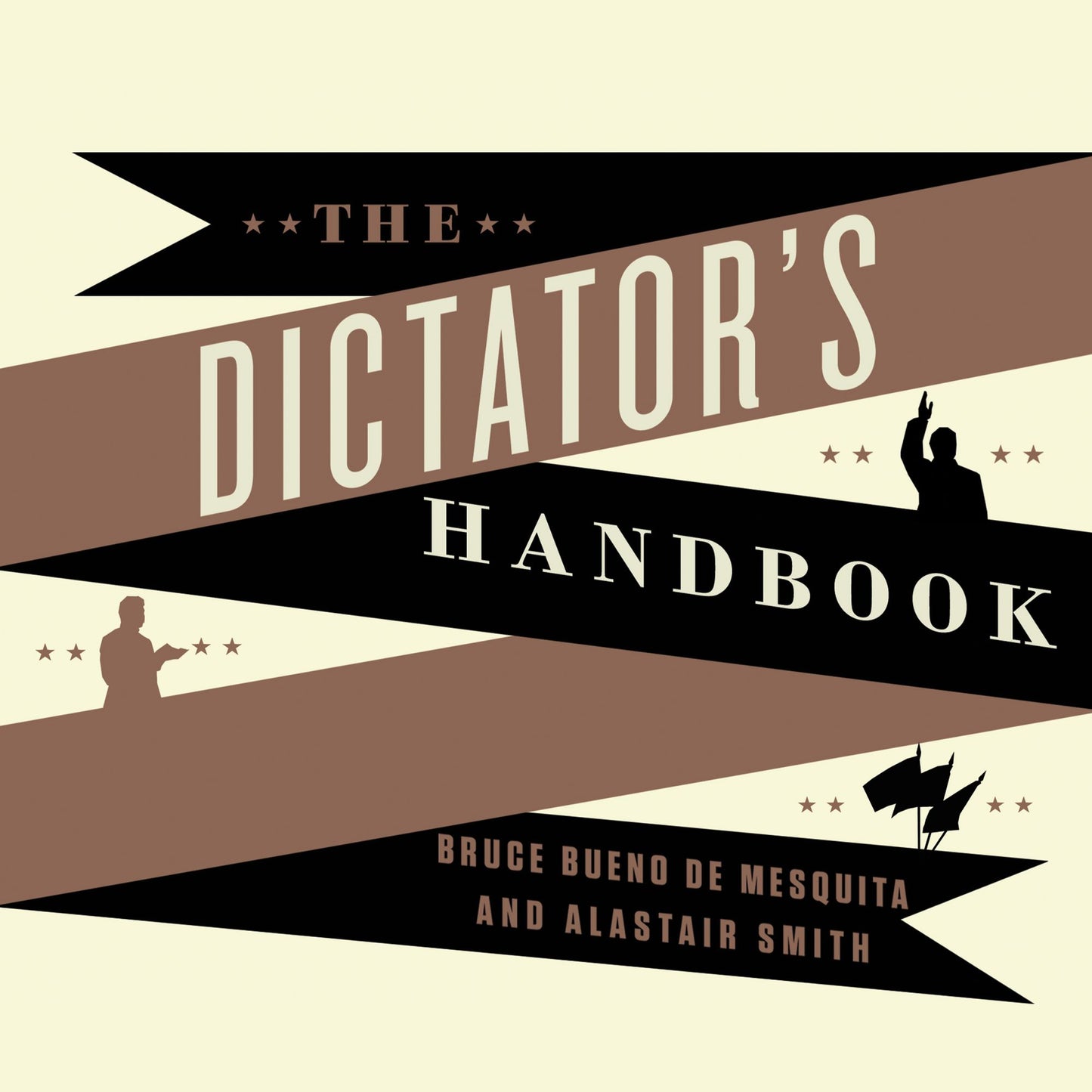 The Dictator's Handbook: Why Bad Behavior Is Almost Always Good Politics