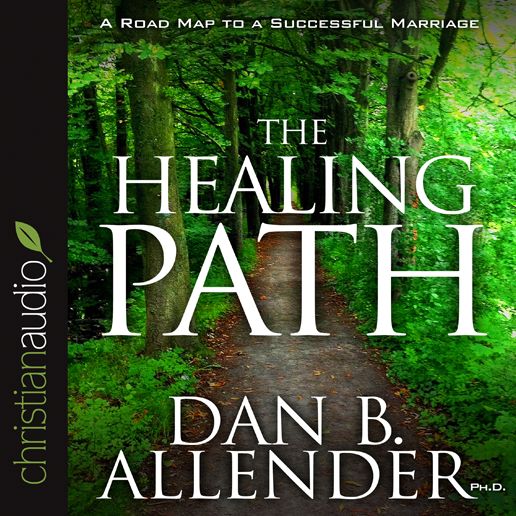 The Healing Path: How the Hurts in Your Past Can Lead You to a More Abundant Life (Abridged)
