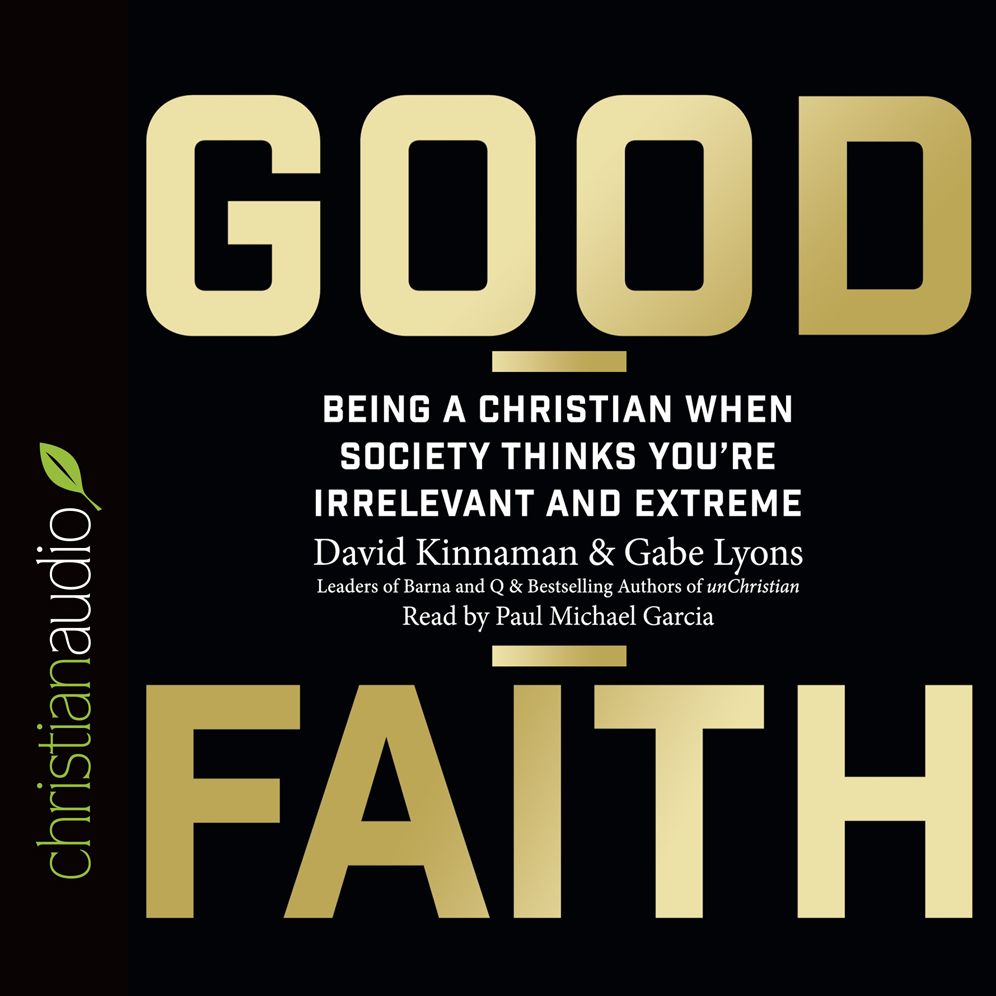 Good Faith: Being a Christian When Society Thinks You're Irrelevant and Extreme