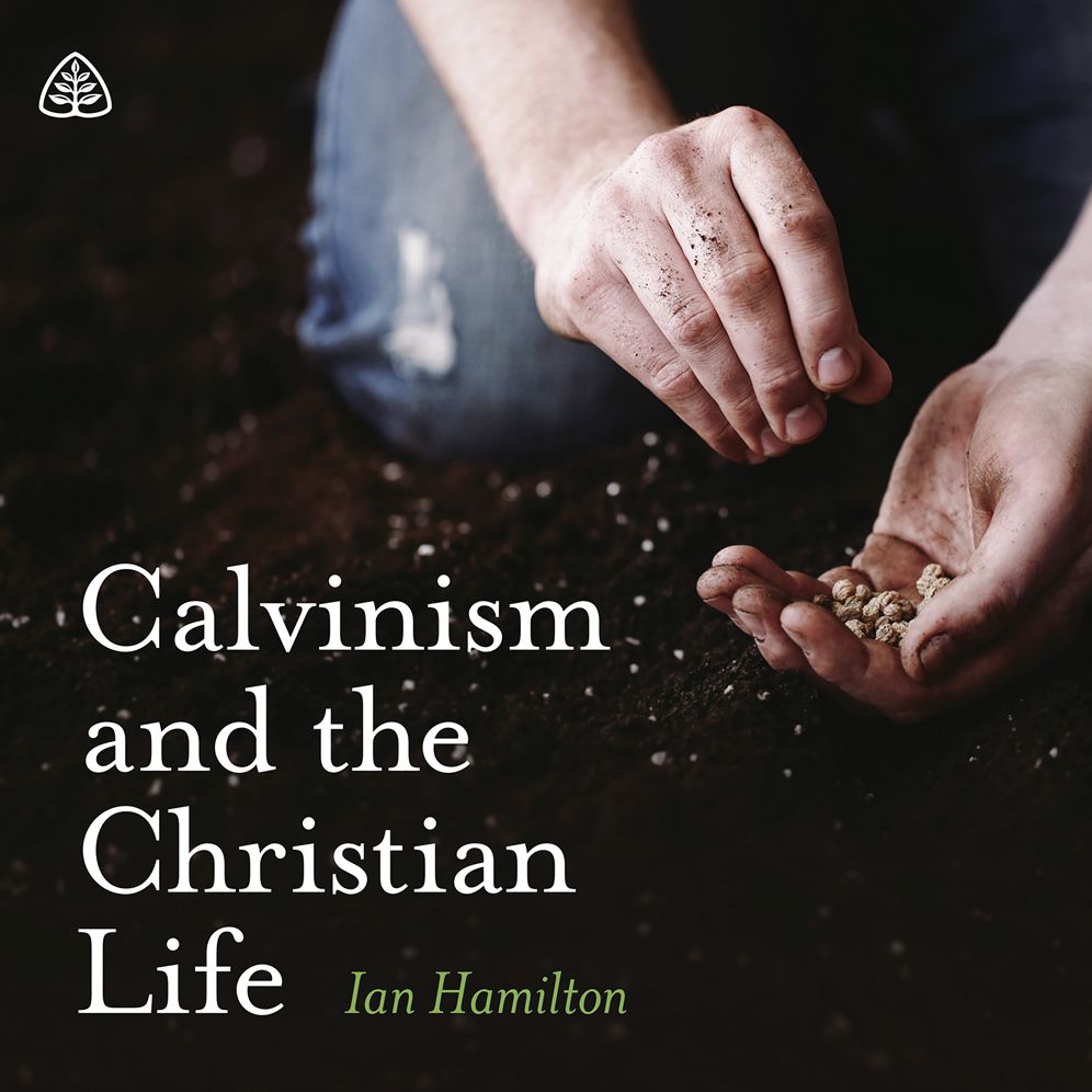 Calvinism and the Christian Life : Teaching Series