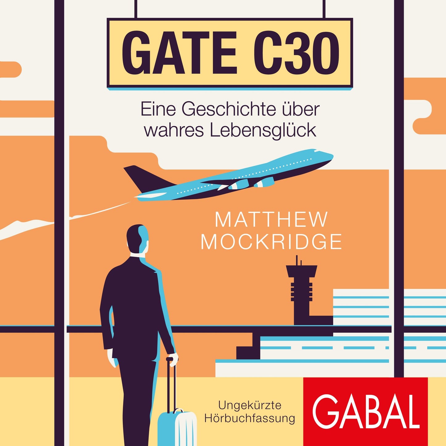 Gate C30: Eine Geschichte über wahres Lebensglück (Abridged)