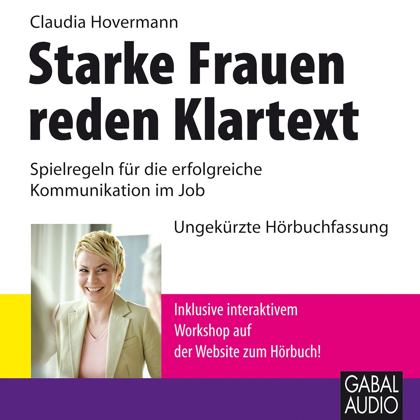 Starke Frauen reden Klartext: Spielregeln für die erfolgreiche Kommunikation im Job