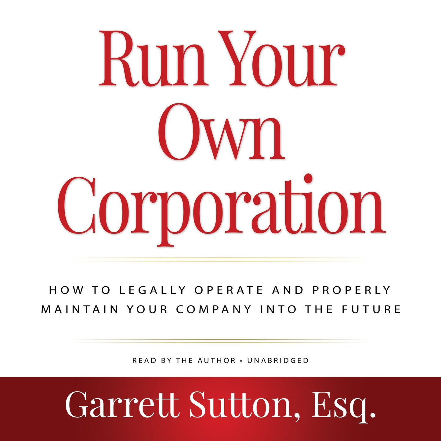 Rich Dad Advisors: Run Your Own Corporation: How to Legally Operate and Properly Maintain Your Company into the Future