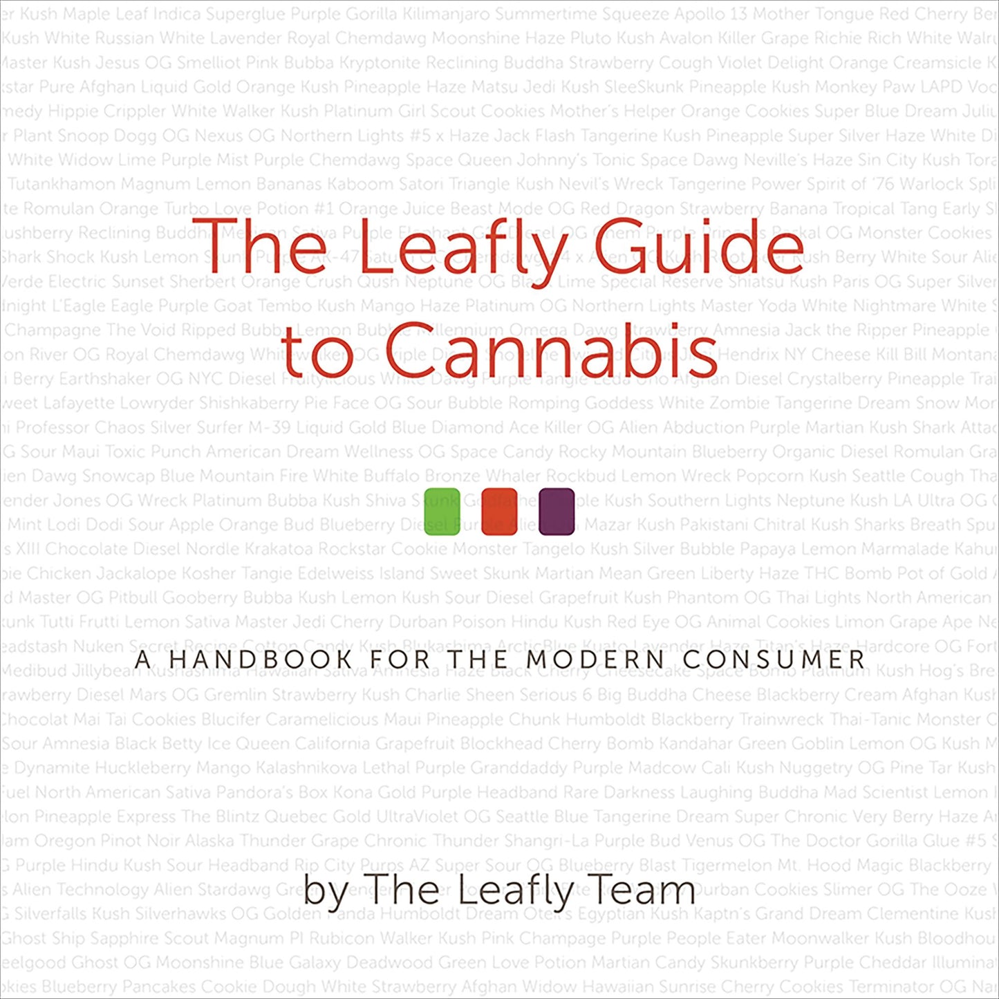 The Leafly Guide to Cannabis: A Handbook for the Modern Consumer