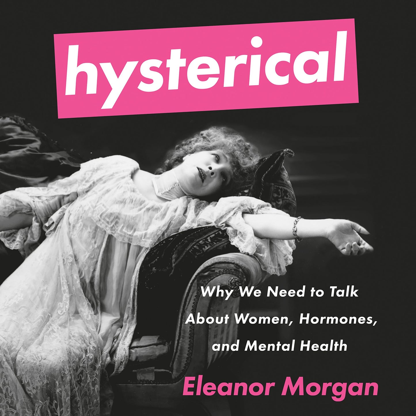 Hysterical: Why We Need to Talk About Women, Hormones, and Mental Health