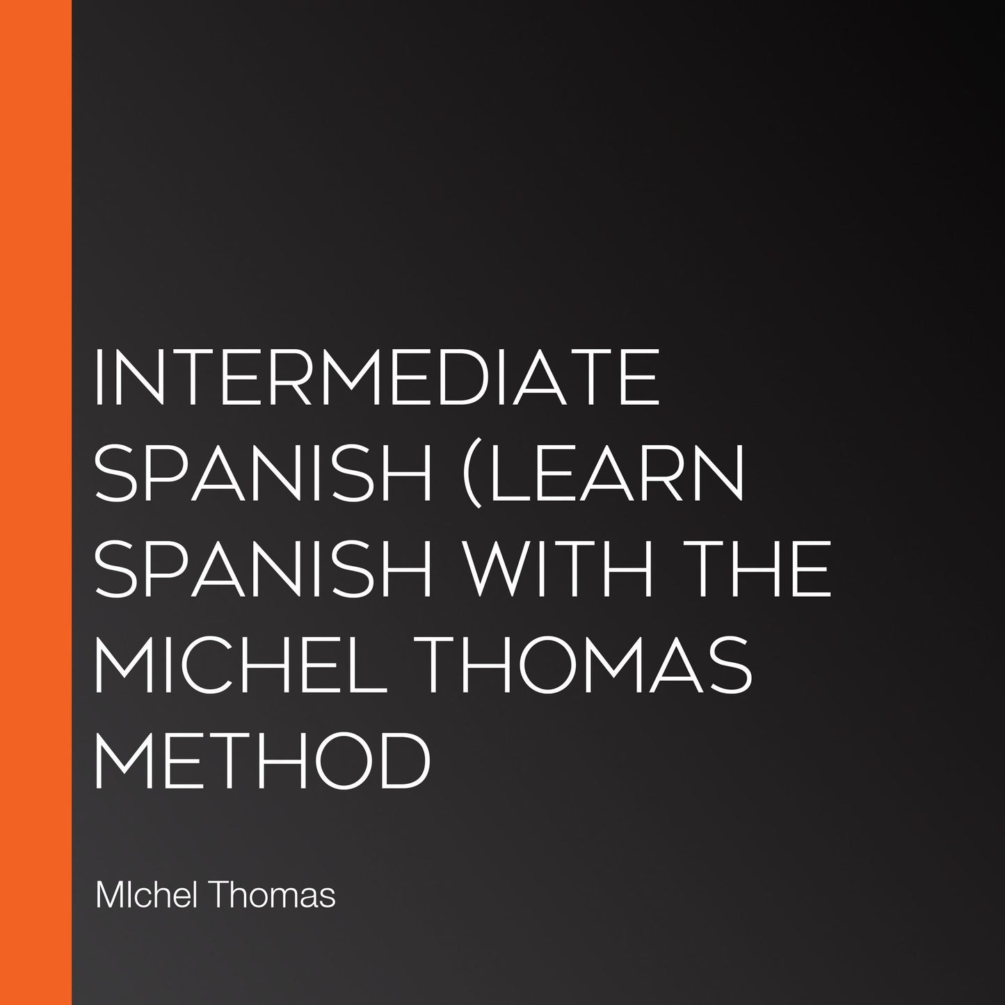 Intermediate Spanish (Learn Spanish with the Michel Thomas Method