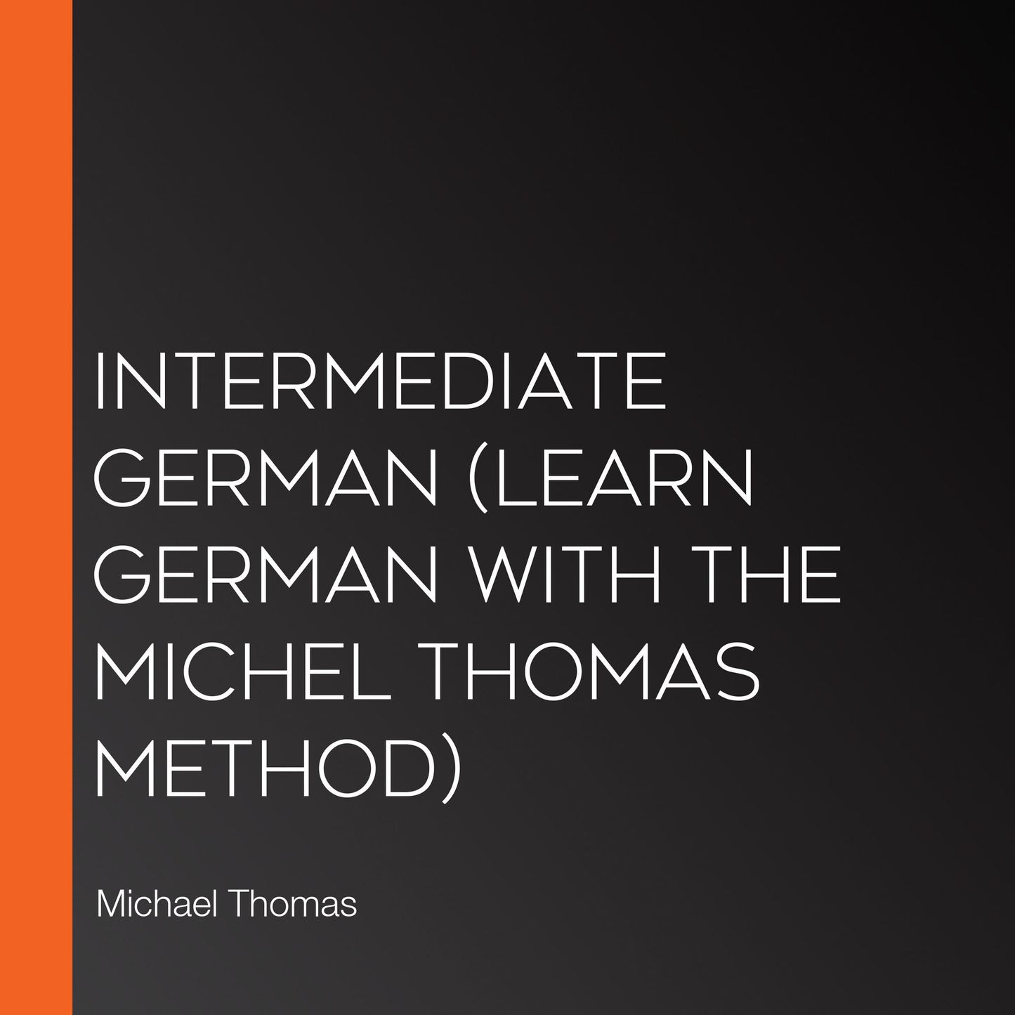 Intermediate German (Learn German with the Michel Thomas Method)