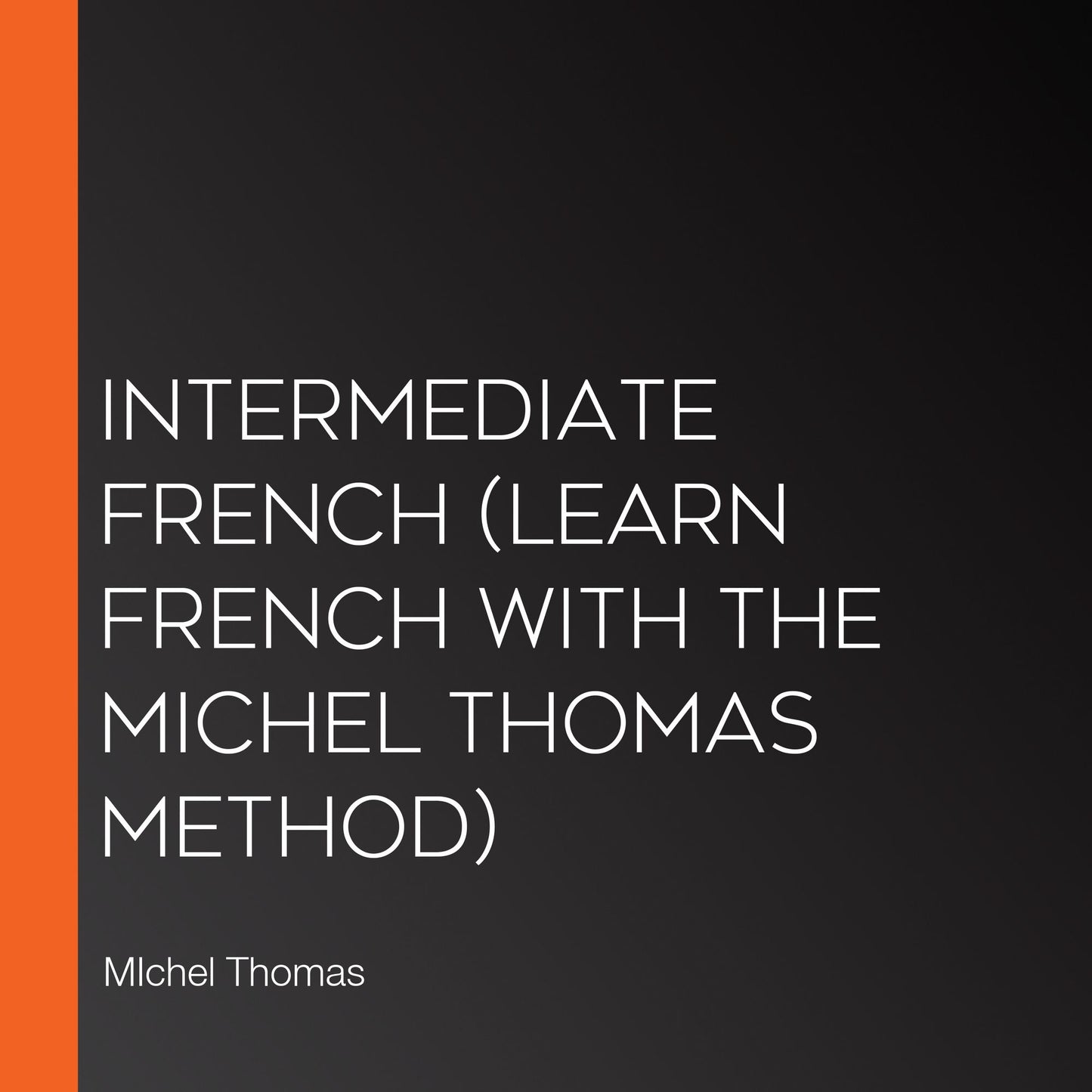Intermediate French (Learn French with the Michel Thomas Method)