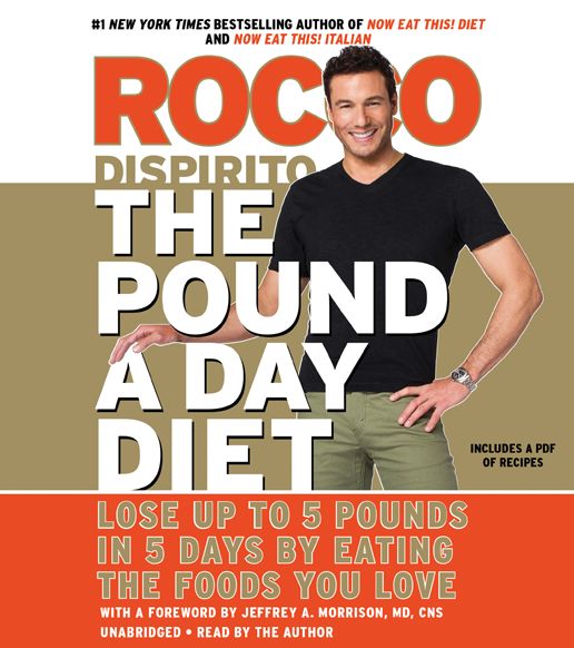 The Pound a Day Diet: Lose Up to 5 Pounds in 5 Days by Eating the Foods You Love