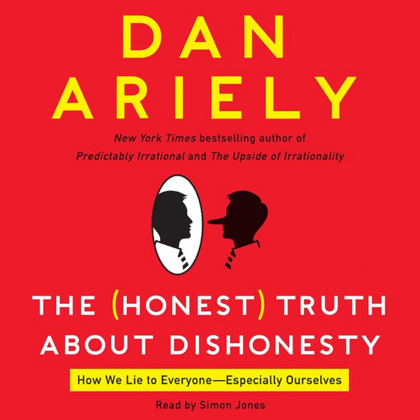 The Honest Truth About Dishonesty: How We Lie to Everyone - Especially Ourselves
