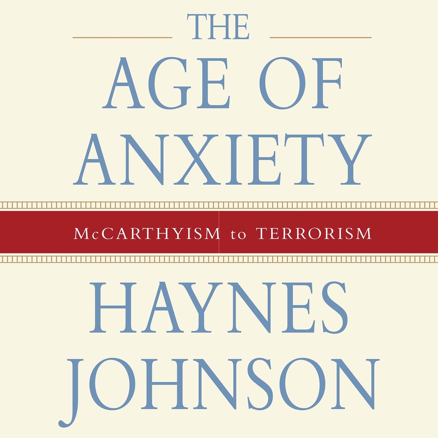 The Age of Anxiety: McCarthyism to Terrorism (Abridged)