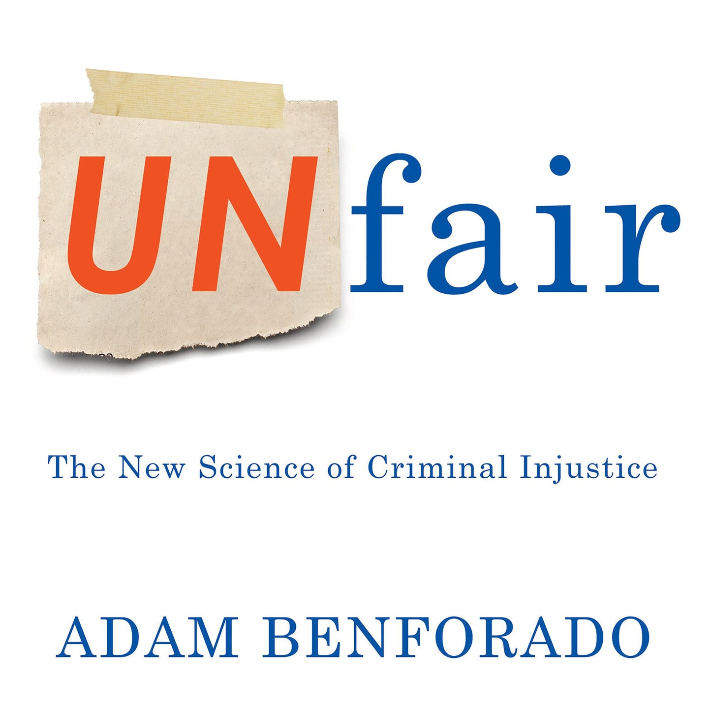 Unfair: The New Science of Criminal Justice