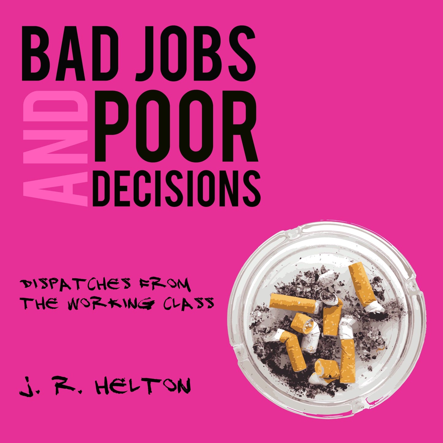 Bad Jobs and Poor Decisions: Dispatches from the Working Class