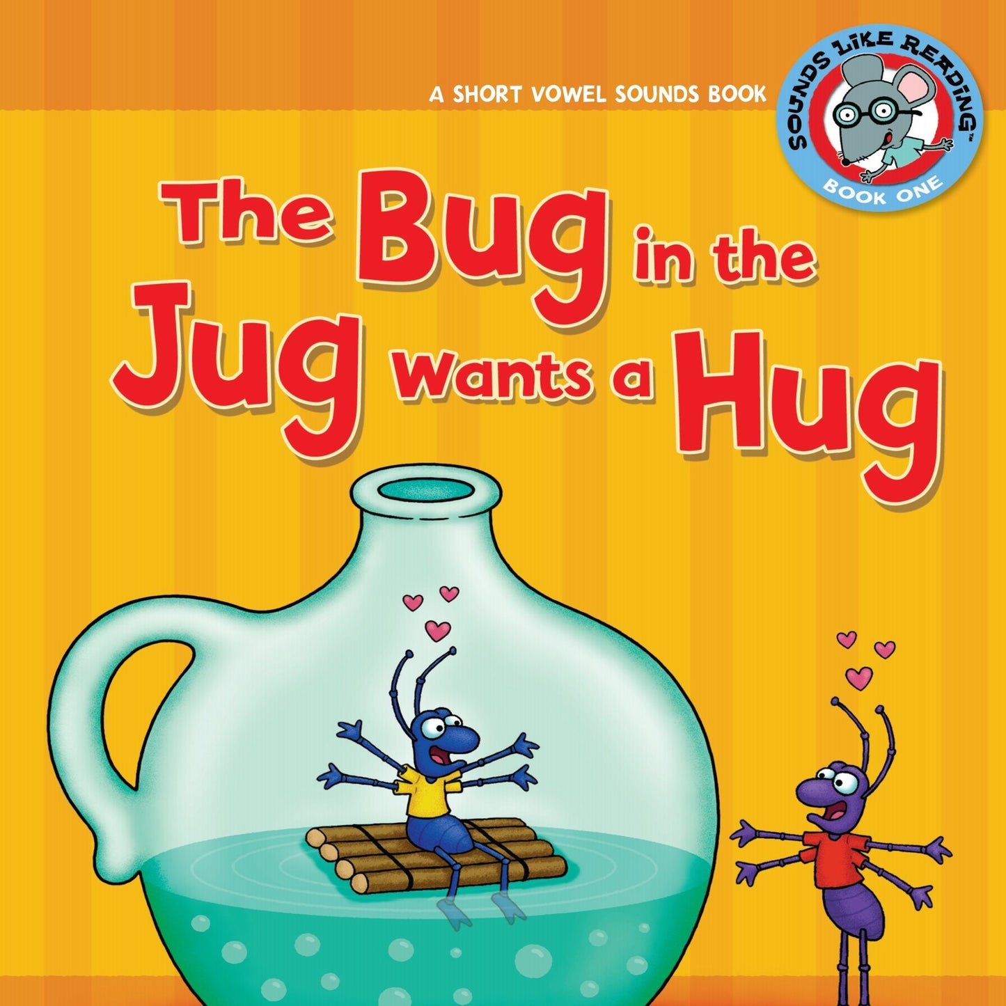 The Bug in the Jug Wants a Hug : A Short Vowel Sounds Book