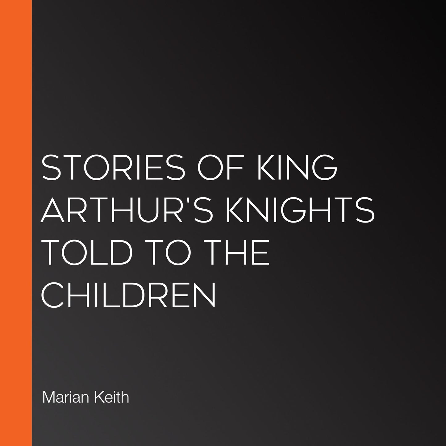 Stories of King Arthur's Knights Told to the Children