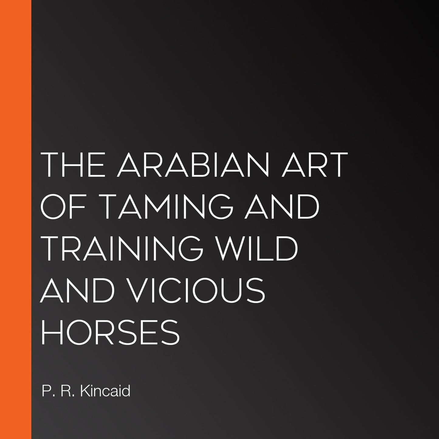 The Arabian Art of Taming and Training Wild and Vicious Horses