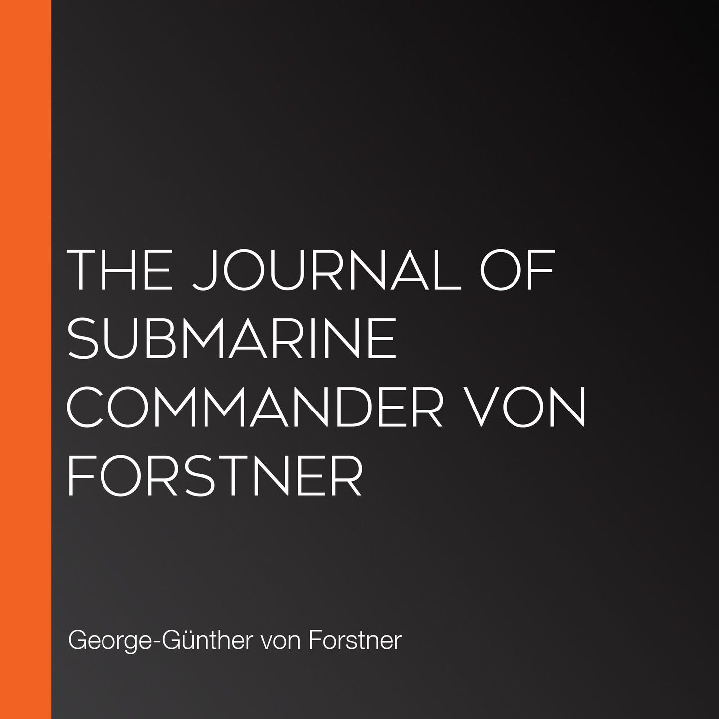 The Journal of Submarine Commander Von Forstner